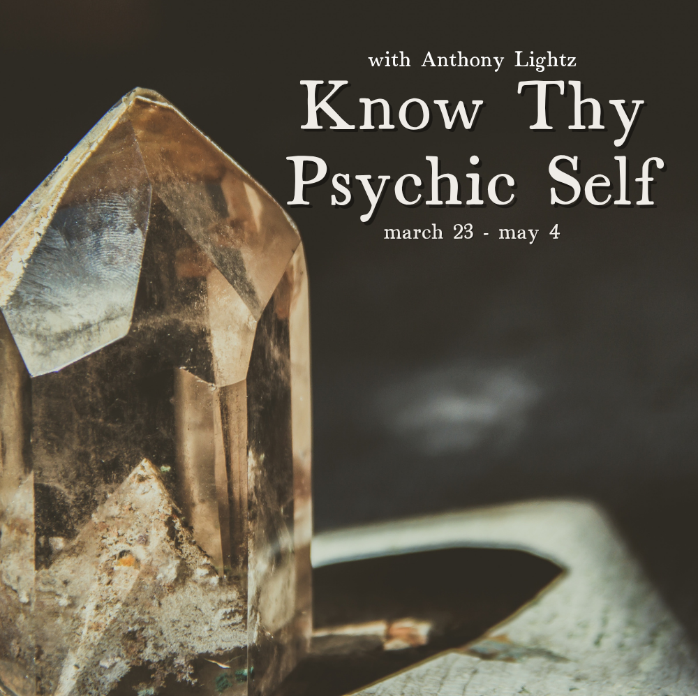 Know Thy Psychic Self, a Seven Week Course with Anthony Lightz