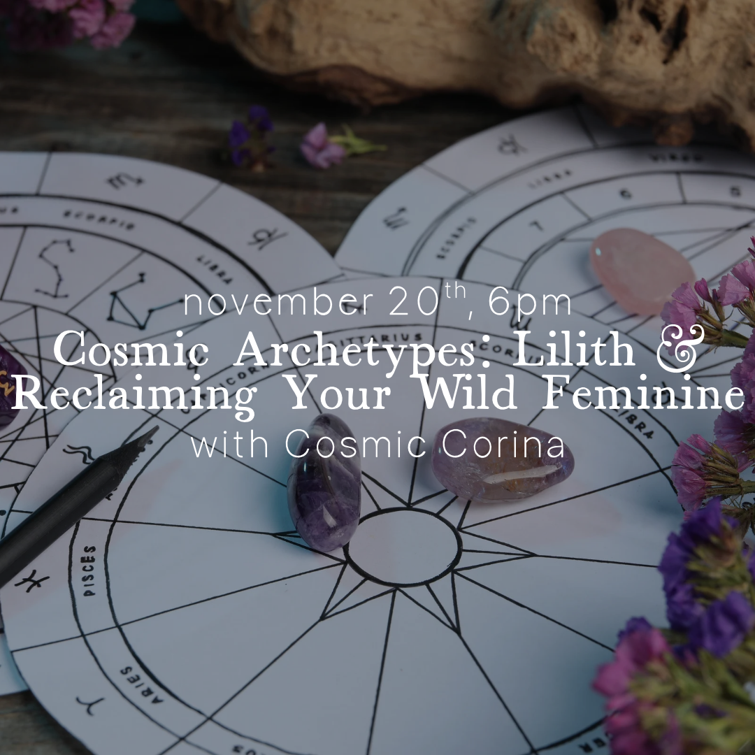 Cosmic Archetypes: Lilith & Reclaiming Your Wild Feminine, November 30th, 6PM